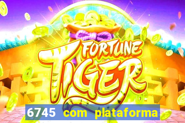 6745 com plataforma de jogos